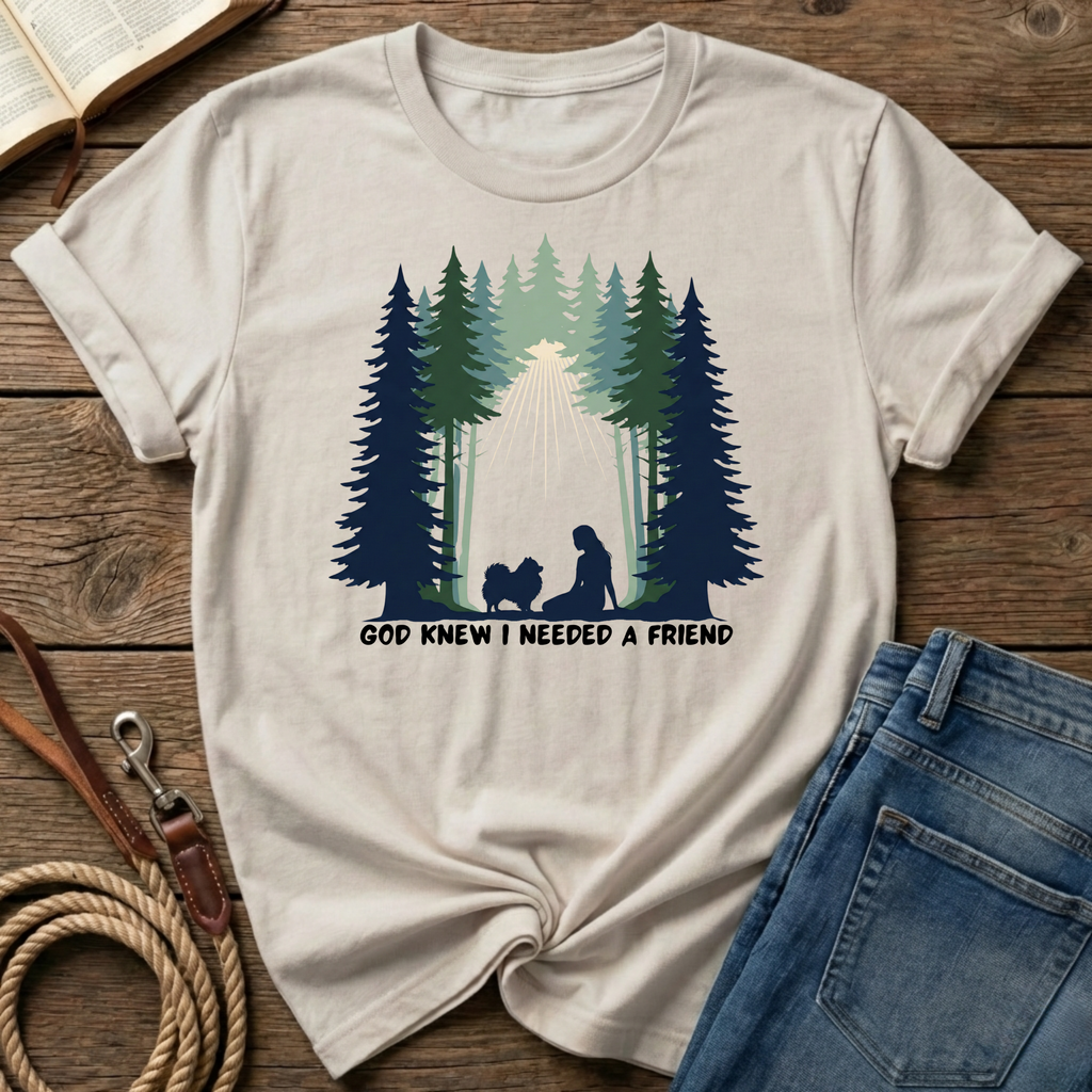 God knew I needed a friend T-Shirt