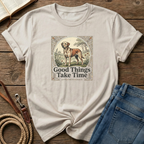 Good Things Take Time T-Shirt