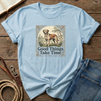 Good Things Take Time T-Shirt