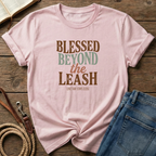 Blessed Beyond The Leash T-Shirt