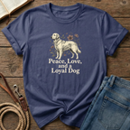 Peace, Love, Loyal Dog T-Shirt